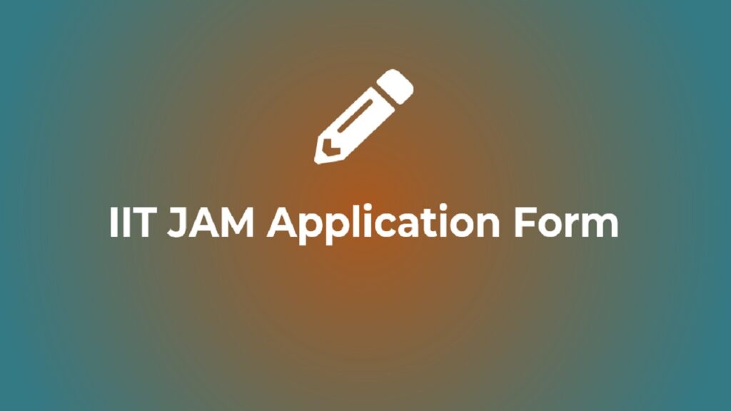 IIT JAM 2024 Application form, Exam Date, Eligibility, Syllabus, Pattern