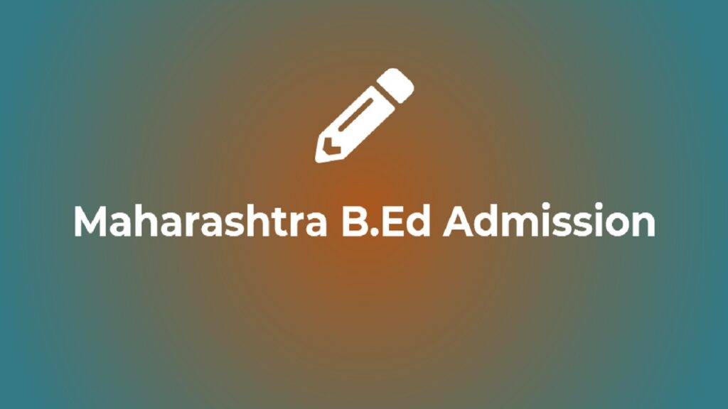 MAH B.Ed CET 2023 Application Form, Dates, Eligibility, Exam Pattern