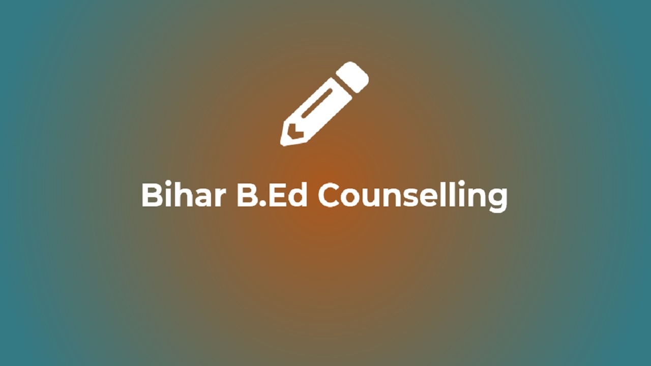 Bihar B.Ed Counselling 2022