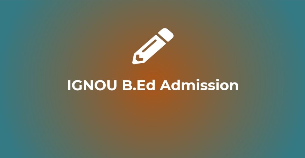 IGNOU B.Ed Admission 2023 Application Form (Open) Apply Online