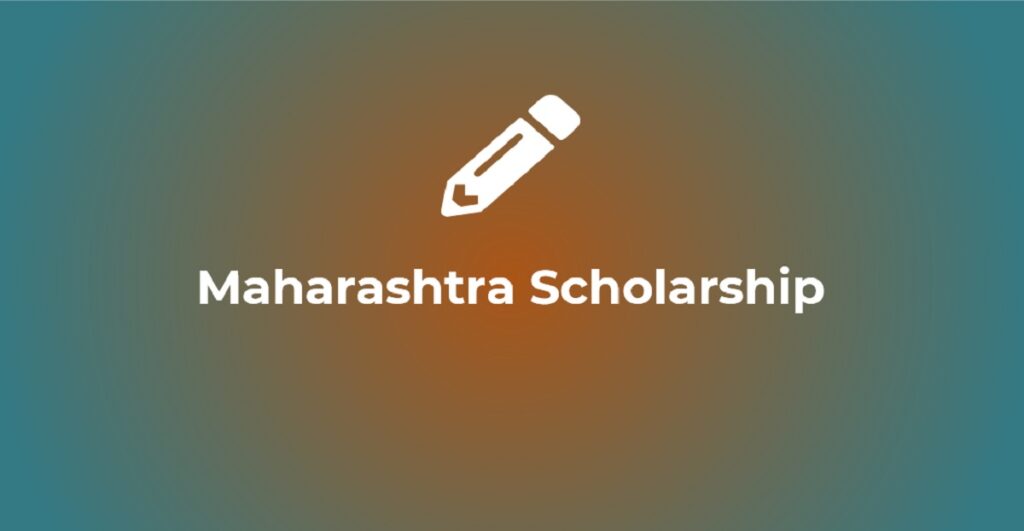 Maharashtra Scholarship 2024 List of Scholarships, Registration