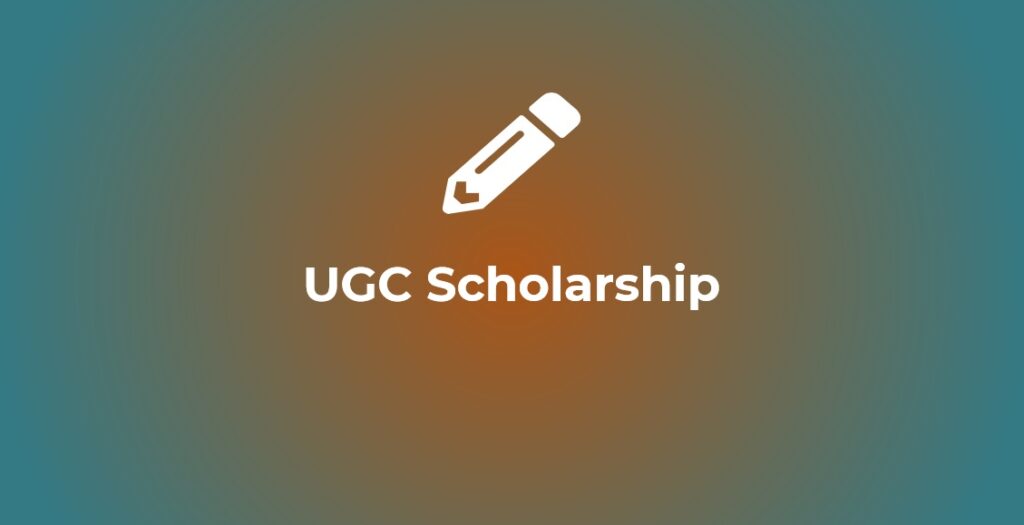 UGC Scholarship 2024-25: List of Scholarship, Online Application